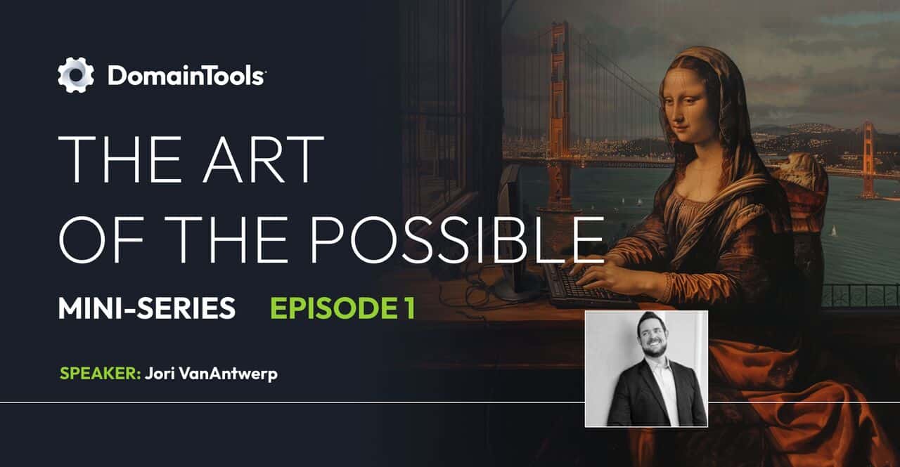 Jori VanAntwerp on Breaking Badness podcast. Image shows the Mona Lisa, and a headshot of Jori VanAntwerp, and there is a DomainTools logo at the top. Text reads: The Art of the Possible mini-series, episode 1; Speaker: Jori VanAntwerp